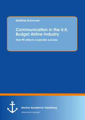 Schimmel | Communication in the U.K. Budget Airline Industry: How PR affects corporate success | E-Book | sack.de