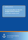Schimmel |  Communication in the U.K. Budget Airline Industry: How PR affects corporate success | eBook | Sack Fachmedien