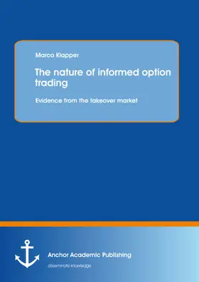 Klapper |  The nature of informed option trading: Evidence from the takeover market | eBook | Sack Fachmedien