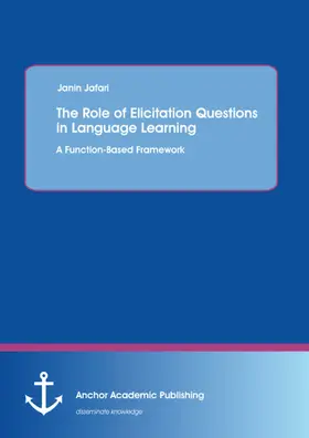 Jafari |  The Role of Elicitation Questions in Language Learning: A Function-Based Framework | eBook | Sack Fachmedien