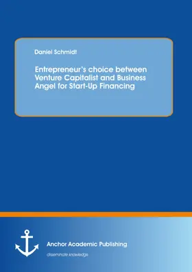 Schmidt |  Entrepreneur's choice between Venture Capitalist and Business Angel for Start-Up Financing | eBook | Sack Fachmedien