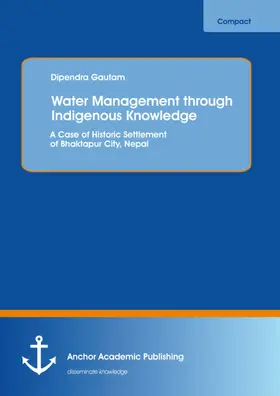 Gautam |  Water Management through Indigenous Knowledge: A Case of Historic Settlement of Bhaktapur City, Nepal | eBook | Sack Fachmedien