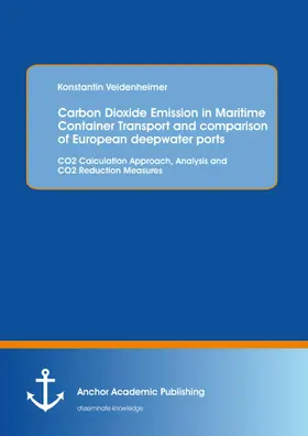 Veidenheimer |  Carbon Dioxide Emission in Maritime Container Transport and comparison of European deepwater ports: CO2 Calculation Approach, Analysis and CO2 Reduction Measures | eBook | Sack Fachmedien