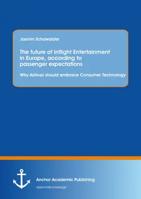 Schawalder |  The future of Inflight Entertainment in Europe, according to passenger expectations: Why Airlines should embrace Consumer Technology | eBook | Sack Fachmedien