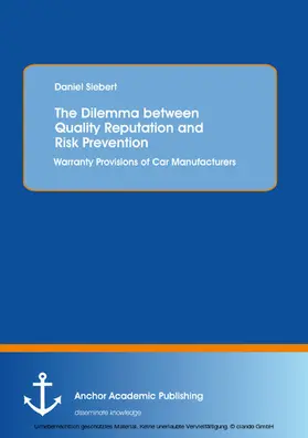 Siebert |  The Dilemma between Quality Reputation and Risk Prevention: Warranty Provisions of Car Manufacturers | eBook | Sack Fachmedien