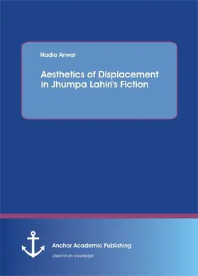Anwar |  Aesthetics of Displacement in Jhumpa Lahiri's Fiction | eBook | Sack Fachmedien