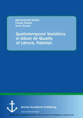 Shafiq / Yaqub / Younes |  Spatiotemporal Variations in Urban Air Quality of Lahore, Pakistan | eBook | Sack Fachmedien