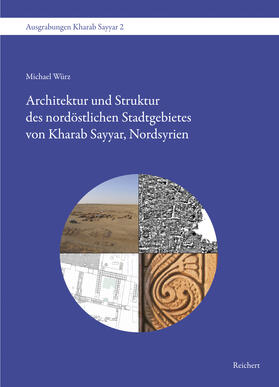 Würz | Architektur und Struktur des nordöstlichen Stadtgebietes von Kharab Sayyar, Nordsyrien | Buch | 978-3-95490-026-8 | sack.de