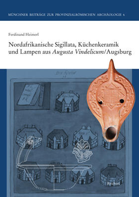 Heimerl | Nordafrikanische Sigillata, Küchenkeramik und Lampen aus Augusta Vindelicum/Augsburg | Buch | 978-3-95490-028-2 | sack.de