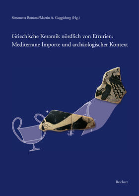 Bonomi / Guggisberg | Griechische Keramik nördlich von Etrurien: Mediterrane Importe und archäologischer Kontext | Buch | 978-3-95490-072-5 | sack.de