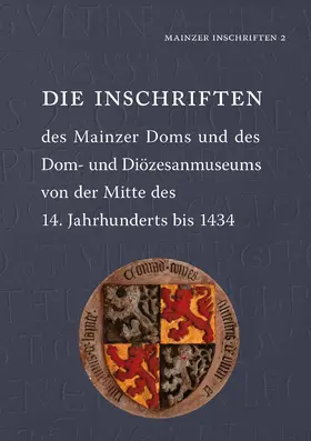 Akademie der Wissenschaften und der Literatur Mainz / Institut für Geschichtliche Landeskunde an der Universität Mainz e.V. |  Die Inschriften des Mainzer Doms und des Dom- und Diözesanmuseums von der Mitte des 14. Jahrhunderts bis 1434 | Buch |  Sack Fachmedien