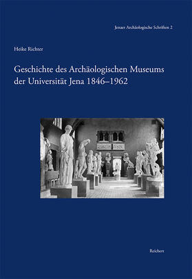 Richter |  Geschichte des Archäologischen Museums der Universität Jena 1846-1962 | Buch |  Sack Fachmedien