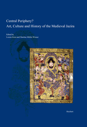 Müller-Wiener / Korn | Central Periphery? Art, Culture and History of the Medieval Jazira (Northern Mesopotamia, 8th-15th centuries) | Buch | 978-3-95490-198-2 | sack.de