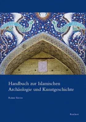 Sörries |  Handbuch zur Islamischen Archäologie und Kunstgeschichte | Buch |  Sack Fachmedien
