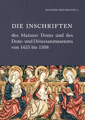 Akademie der Wissenschaften und der Literatur Mainz / Institut für Geschichtliche Landeskunde an der Universität Mainz e.V. / Kern |  Die Inschriften des Mainzer Doms und des Dom- und Diözesanmuseums von 1435 bis 1508 | Buch |  Sack Fachmedien