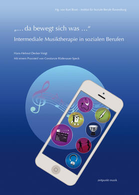 Decker-Voigt / Kurt Brust - Institut für soziale Berufe Ravensburg / Rüdenauer-Speck |  „… da bewegt sich was …“ – Intermediale Musiktherapie in sozialen Berufen | Buch |  Sack Fachmedien