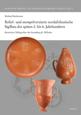Mackensen |  Relief- und stempelverzierte nordafrikanische Sigillata des späten 2. bis 6. Jahrhunderts | Buch |  Sack Fachmedien