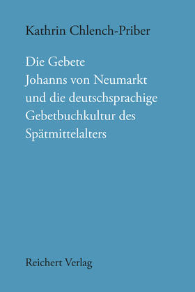 Chlench-Priber | Die Gebete Johanns von Neumarkt und die deutschsprachige Gebetbuchkultur des Spätmittelalters | Buch | 978-3-95490-434-1 | sack.de