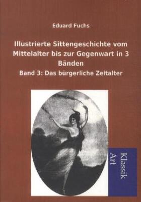 Fuchs |  Illustrierte Sittengeschichte vom Mittelalter bis zur Gegenwart in 3 Bänden | Buch |  Sack Fachmedien