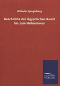 Spiegelberg |  Geschichte der Ägyptischen Kunst bis zum Hellenismus | Buch |  Sack Fachmedien
