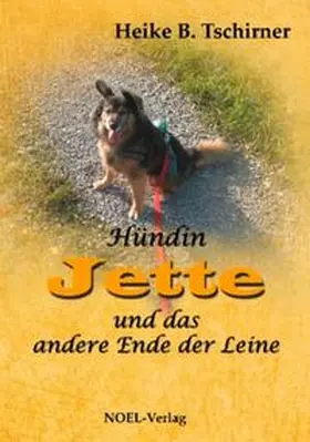 Tschirner / NOEL-Verlag |  Hündin Jette und das andere Ende der Leine | Buch |  Sack Fachmedien