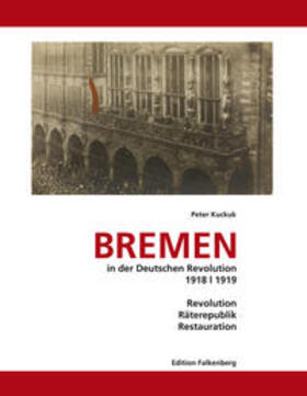 Schröder / Kuckuk | Bremen in der Deutschen Revolution 1918/1919 | Buch | 978-3-95494-115-5 | sack.de