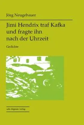 Neugebauer |  Jimi Hendrix traf Kafka und fragte ihn nach der Uhrzeit | Buch |  Sack Fachmedien
