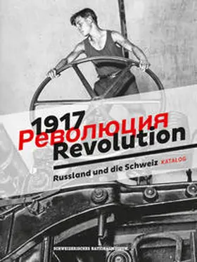 Schweizerisches Nationalmuseum | 1917 Revolution. Russland und die Schweiz | Buch | 978-3-95498-273-8 | www.sack.de