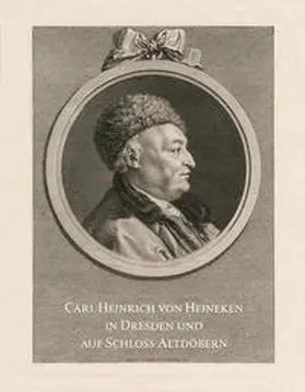 Schuster / Ketelsen / Carl Heinrich von Heineken Gesellschaft e.V. |  Carl Heinrich von Heineken in Dresden und auf Schloss Altdöbern | Buch |  Sack Fachmedien