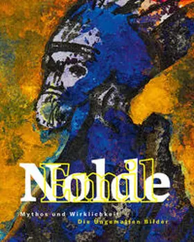 Museum Lyonel Feininger / Philipsen |  Emil Nolde: Mythos und Wirklichkeit | Buch |  Sack Fachmedien