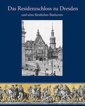 Fester / Oelsner / Pohlack |  Das Residenzschloss zu Dresden und seine fürstlichen Bauherren | Buch |  Sack Fachmedien