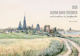 1818. Caspar David Friedrich mit Caroline in Greifswald | Buch | 978-3-95498-793-1 | www.sack.de