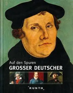 KUNTH Verlag GmbH & Co. KG |  Auf den Spuren großer Deutscher | Buch |  Sack Fachmedien