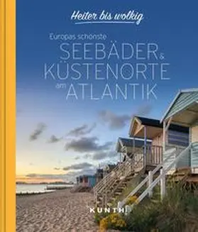 KUNTH Verlag |  Heiter bis wolkig - Europas schönste Seebäder & Küstenorte am Atlantik | Buch |  Sack Fachmedien