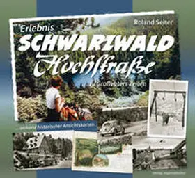 Seiter |  Erlebnis Schwarzwaldhochstraße ... zu Großvaters Zeiten | Buch |  Sack Fachmedien