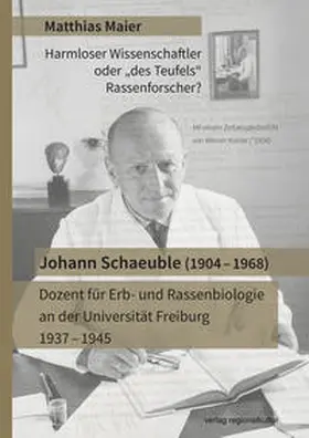 Maier |  Johann Schaeuble (1904 – 1968) – Dozent für Erb- und Rassenbiologie an der Universität Freiburg 1937 – 1945 | Buch |  Sack Fachmedien