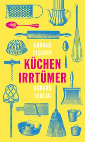 Fischer |  Küchenirrtümer | Buch |  Sack Fachmedien