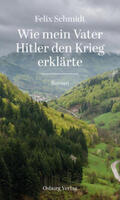 Schmidt |  Wie mein Vater Hitler den Krieg erklärte | Buch |  Sack Fachmedien