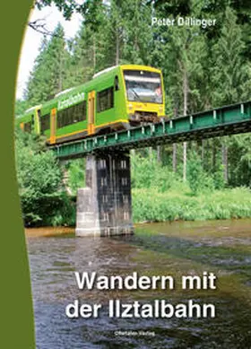 Dillinger |  Wandern mit der Ilztalbahn | Buch |  Sack Fachmedien