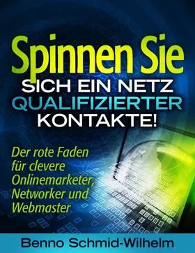 Schmid-Wilhelm / I-Bux.Com |  Spinnen Sie sich ein Netz qualifizierter Kontakte | eBook | Sack Fachmedien
