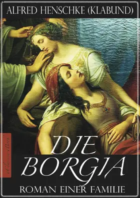 Henschke | Die Borgia - Roman einer Familie (Illustriert) | E-Book | www.sack.de