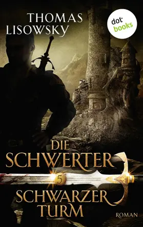 Lisowsky |  DIE SCHWERTER - Band 5: Schwarzer Turm | eBook | Sack Fachmedien
