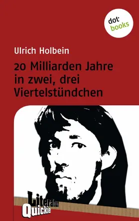Holbein |  20 Milliarden Jahre in zwei, drei Viertelstündchen - Literatur-Quickie | eBook | Sack Fachmedien