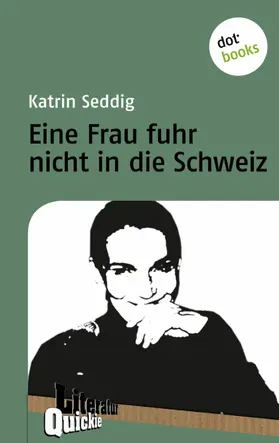 Seddig |  Eine Frau fuhr nicht in die Schweiz - Literatur-Quickie | eBook | Sack Fachmedien