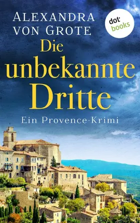 Grote | Die unbekannte Dritte: Ein Provence-Krimi - Band 1 | E-Book | www.sack.de