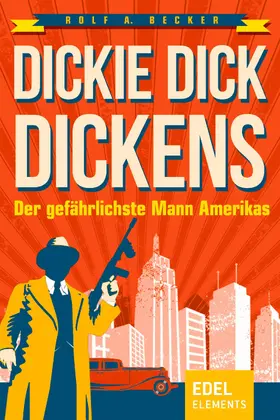 Becker |  Dickie Dick Dickens - Der gefährlichste Mann Amerikas | eBook | Sack Fachmedien