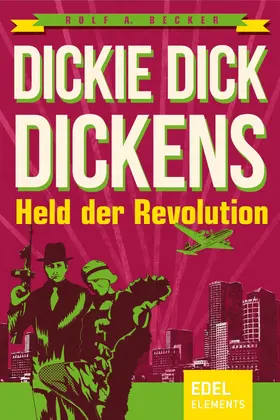 Becker |  Dickie Dick Dickens - Held der Revolution | eBook | Sack Fachmedien