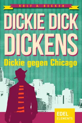 Becker |  Dickie Dick Dickens - Dickie gegen Chicago | eBook | Sack Fachmedien