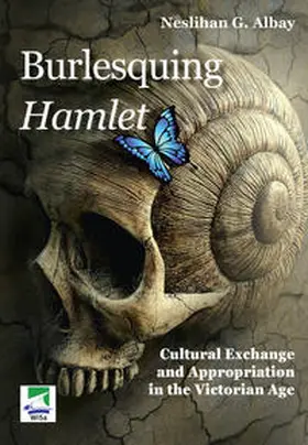 Gunaydin Albay |  Burlesquing Hamlet: Cultural Exchange and Appropriation in the Victorian Age | Buch |  Sack Fachmedien