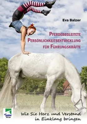 Balzer |  Pferdebegleitete Persönlichkeitsentwicklung für Führungskräfte | eBook | Sack Fachmedien